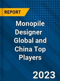 Monopile Designer Global and China Top Players Market