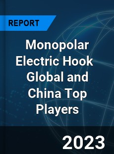 Monopolar Electric Hook Global and China Top Players Market