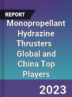 Monopropellant Hydrazine Thrusters Global and China Top Players Market