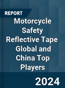 Motorcycle Safety Reflective Tape Global and China Top Players Market