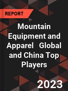 Mountain Equipment and Apparel Global and China Top Players Market