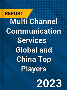 Multi Channel Communication Services Global and China Top Players Market