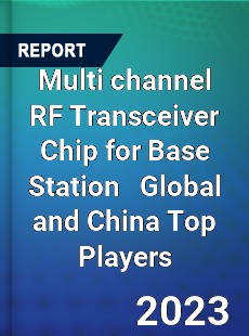 Multi channel RF Transceiver Chip for Base Station Global and China Top Players Market