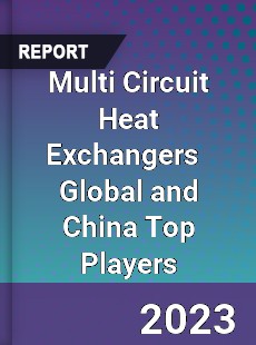 Multi Circuit Heat Exchangers Global and China Top Players Market