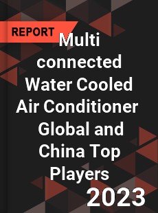 Multi connected Water Cooled Air Conditioner Global and China Top Players Market