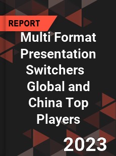 Multi Format Presentation Switchers Global and China Top Players Market