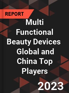 Multi Functional Beauty Devices Global and China Top Players Market