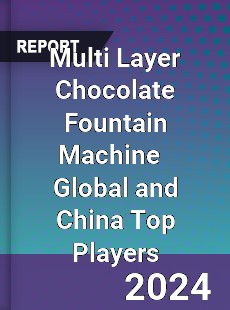 Multi Layer Chocolate Fountain Machine Global and China Top Players Market