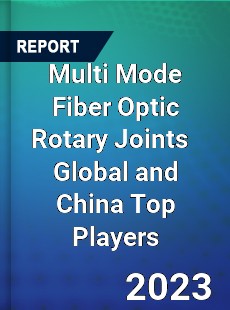 Multi Mode Fiber Optic Rotary Joints Global and China Top Players Market