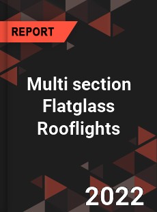 Multi section Flatglass Rooflights Market