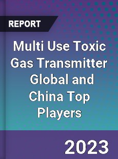 Multi Use Toxic Gas Transmitter Global and China Top Players Market