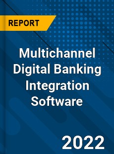 Multichannel Digital Banking Integration Software Market