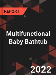 Multifunctional Baby Bathtub Market