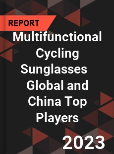 Multifunctional Cycling Sunglasses Global and China Top Players Market