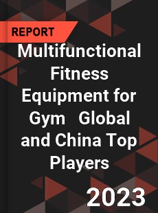 Multifunctional Fitness Equipment for Gym Global and China Top Players Market