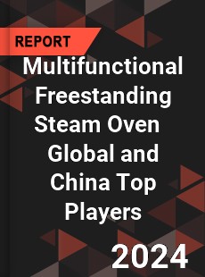 Multifunctional Freestanding Steam Oven Global and China Top Players Market