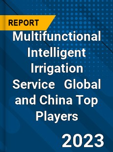 Multifunctional Intelligent Irrigation Service Global and China Top Players Market