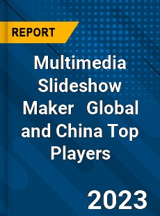 Multimedia Slideshow Maker Global and China Top Players Market