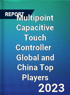 Multipoint Capacitive Touch Controller Global and China Top Players Market