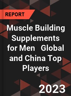 Muscle Building Supplements for Men Global and China Top Players Market