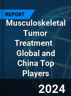 Musculoskeletal Tumor Treatment Global and China Top Players Market