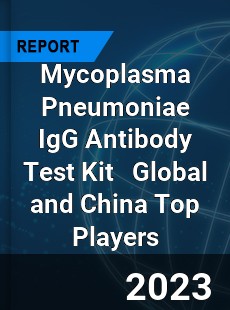 Mycoplasma Pneumoniae IgG Antibody Test Kit Global and China Top Players Market