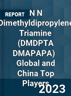 N N Dimethyldipropylene Triamine Global and China Top Players Market