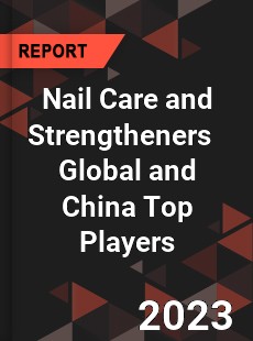 Nail Care and Strengtheners Global and China Top Players Market