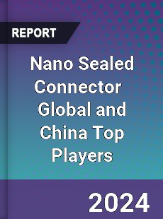 Nano Sealed Connector Global and China Top Players Market