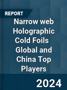 Narrow web Holographic Cold Foils Global and China Top Players Market