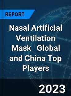 Nasal Artificial Ventilation Mask Global and China Top Players Market