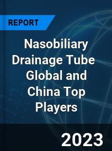 Nasobiliary Drainage Tube Global and China Top Players Market