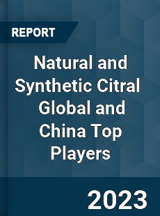 Natural and Synthetic Citral Global and China Top Players Market