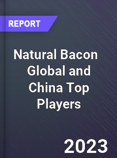 Natural Bacon Global and China Top Players Market