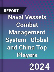 Naval Vessels Combat Management System Global and China Top Players Market