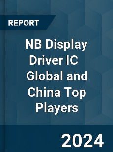 NB Display Driver IC Global and China Top Players Market