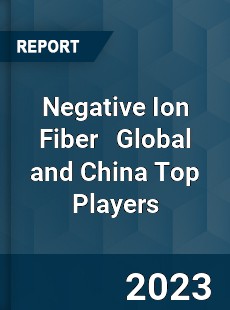 Negative Ion Fiber Global and China Top Players Market