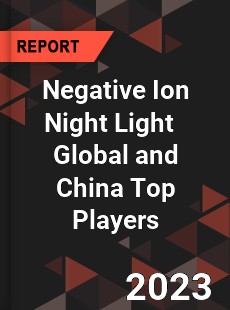 Negative Ion Night Light Global and China Top Players Market