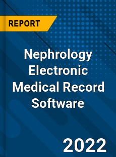 Nephrology Electronic Medical Record Software Market