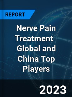 Nerve Pain Treatment Global and China Top Players Market