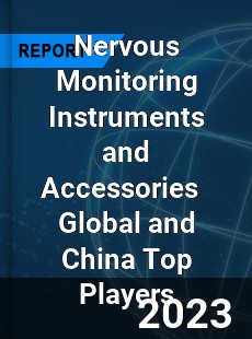 Nervous Monitoring Instruments and Accessories Global and China Top Players Market