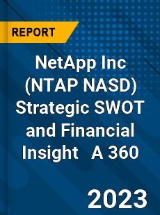 NetApp Inc Strategic SWOT and Financial Insight A 360 Review