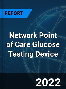 Network Point of Care Glucose Testing Device Market