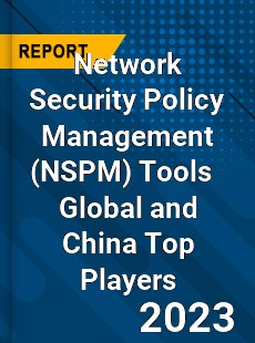 Network Security Policy Management Tools Global and China Top Players Market