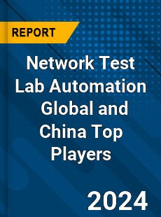 Network Test Lab Automation Global and China Top Players Market