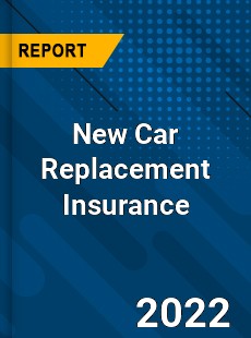 New Car Replacement Insurance Market