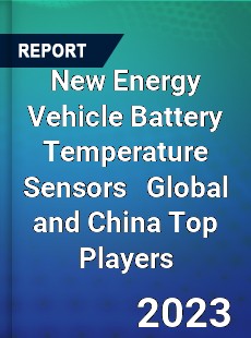 New Energy Vehicle Battery Temperature Sensors Global and China Top Players Market