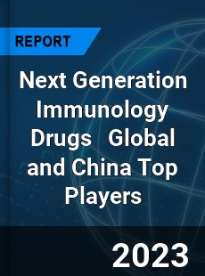 Next Generation Immunology Drugs Global and China Top Players Market