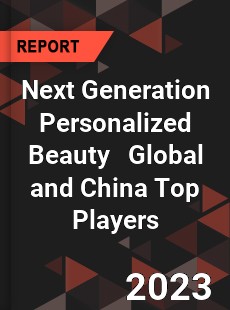 Next Generation Personalized Beauty Global and China Top Players Market