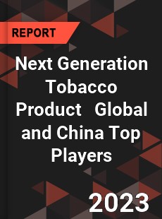 Next Generation Tobacco Product Global and China Top Players Market